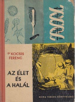 Dr. Kocsis Ferenc - Az élet és a halál Dr. Kocsis Ferenc - Az élet és a halál, Budapest 1963 antikvár könyv