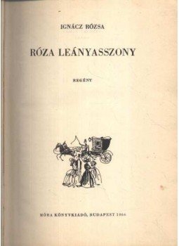 Ignácz Rózsa - Róza leányasszony I-II. (egy kötetben) Ignácz Rózsa - Róza leányasszony I-II. (egy kötetben), Budapest 1966 antikvár könyv