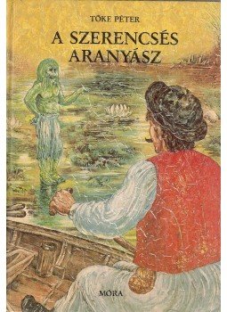 Tőke Péter - A szerencsés aranyász Tőke Péter - A szerencsés aranyász, Budapest 1987 antikvár könyv