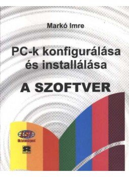 Markó Imre - PC-k konfigurálása és installálása - A szoftver Markó Imre - PC-k konfigurálása és installálása - A szoftver, Budapest 1999 antikvár könyv