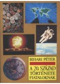Bihari Péter - A 20. század története fiataloknak