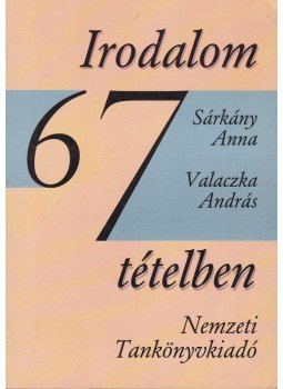 Valaczka András, Sárkány Anna - Irodalom 67 tételben Valaczka András, Sárkány Anna - Irodalom 67 tételben, Budapest 1995 antikvár könyv