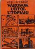 Schneider, Wolf - Városok Urtól Utópiáig