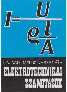 Meluzin, Hubert, Hajach, Thomas, Bernáth, Jozef - Elektrotechnikai számítások Meluzin, Hubert, Hajach, Thomas, Bernáth, Jozef - Elektrotechnikai számítások, Budapest 1972 antikvár könyv
