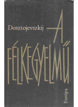 Dosztojevszkij, Fjodor Mihajlovics - A félkegyelmű Dosztojevszkij, Fjodor Mihajlovics - A félkegyelmű, Budapest - Uzsgorod 1964 antikvár könyv