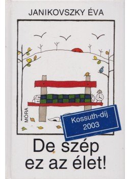 Janikovszky Éva - De szép ez az élet! Janikovszky Éva - De szép ez az élet!, Budapest 2003 antikvár könyv