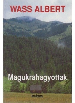Wass Albert - Magukrahagyottak Wass Albert - Magukrahagyottak, Pomáz 2003 antikvár könyv