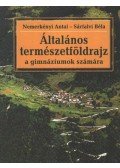 Nemerkényi Antal,Sárfalvi Béla - Általános természetföldrajz a gimnáziumok számára