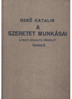 Gerő Katalin - A szeretet munkásai (dedikált) Gerő Katalin - A szeretet munkásai (dedikált), Budapest 1937 antikvár könyv