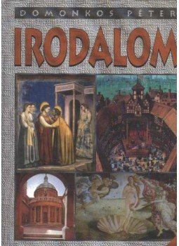 Domonkos Péter - Irodalom I. Domonkos Péter - Irodalom I., Budapest 2001 antikvár könyv