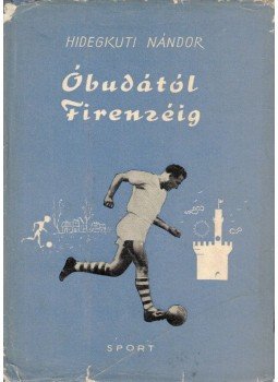 Hidegkuti Nándor, Fekete Pál - Óbudától Firenzéig Hidegkuti Nándor, Fekete Pál - Óbudától Firenzéig, Budapest 1962 antikvár könyv