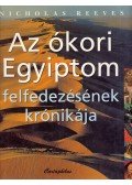 Reeves, Nicholas - Az ókori Egyiptom felfedezésének krónikája