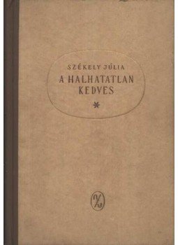 Székely Júlia - A halhatatlan kedves Székely Júlia - A halhatatlan kedves, Budapest 1963 antikvár könyv
