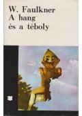 William Faulkner - A hang és a téboly / Míg fekszem kiterítve