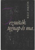 Rácz Zoltán - Jezsuiták tegnap és ma...