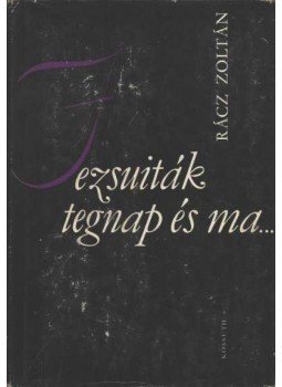 Rácz Zoltán - Jezsuiták tegnap és ma... Rácz Zoltán - Jezsuiták tegnap és ma..., Budapest 1974 antikvár könyv