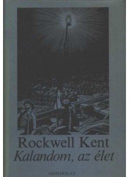 Kent, Rockwell - Kalandom, az élet Kent, Rockwell - Kalandom, az élet, Budapest 1980 antikvár könyv
