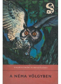 Bársony István, Fekete István, Csathó Kálmán, Szederjei Ákos, Szederjei Ákosné, Kittenberger Kálmán, Lakatos Károly, Zsindely Ferenc - A néma völgyben Bársony István, Fekete István, Csathó Kálmán, Szederjei Ákos, Szederjei Ákosné, Kittenberger Kálmán, Lakatos Károly, Zsindely Ferenc - A néma völgyben, Budapest 1966 antikvár könyv