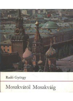 Radó György - Moszkvától Moszkváig Radó György - Moszkvától Moszkváig, Budapest 1977 antikvár könyv