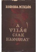 Koroda Miklós - A világ csak hangulat I-II. (egyben)