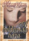 Moretti, Melissa - A boldogság háza