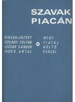 Lezsák Sándor, Virágh József, Hideg Antal, Szilágyi Zoltán - Szavak piacán Lezsák Sándor, Virágh József, Hideg Antal, Szilágyi Zoltán - Szavak piacán, Kecskemét 1981 antikvár könyv