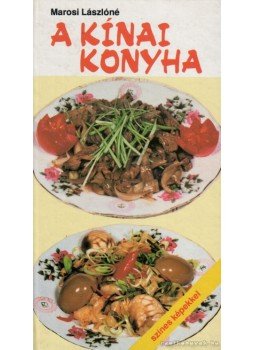 Marosi Lászlóné - A kínai konyha Marosi Lászlóné - A kínai konyha, Budapest 1985 antikvár könyv