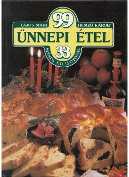 Hemző Károly, Lajos Mari - 99 ünnepi étel 33 színes ételfotóval Hemző Károly, Lajos Mari - 99 ünnepi étel 33 színes ételfotóval, Budapest 1990 antikvár könyv