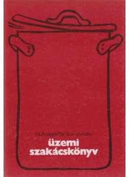 Hufnágel György, Pár Gyula, Surnovszky Leó - Üzemi szakácskönyv Hufnágel György, Pár Gyula, Surnovszky Leó - Üzemi szakácskönyv, Budapest 1984 antikvár könyv