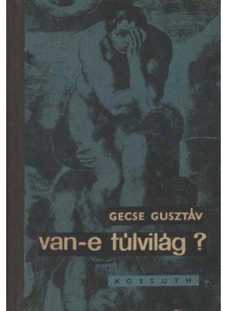 Gecse Gusztáv - Van-e túlvilág? Gecse Gusztáv - Van-e túlvilág?, Budapest 1963 antikvár könyv