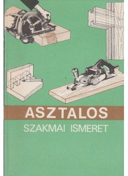 Lele Dezső - Asztalos szakmai ismeret Lele Dezső - Asztalos szakmai ismeret, Budapest 1991 antikvár könyv