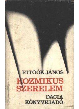 Ritoók János - Kozmikus szerelem Ritoók János - Kozmikus szerelem, Kolozsvár-Napoca 1976 antikvár könyv
