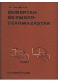 Lipták Pál - Embertan és emberszármazástan