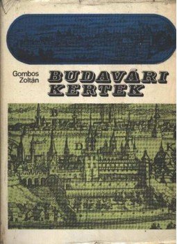 Gombos Zoltán - Budavári kertek Gombos Zoltán - Budavári kertek, Budapest 1969 antikvár könyv
