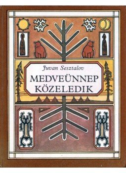 Sesztalov, Juván - Medveünnep közeledik Sesztalov, Juván - Medveünnep közeledik, Budapest 1986 antikvár könyv