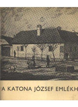 - A Katona József Emlékház - A Katona József Emlékház, Kecskemét 1974 antikvár könyv