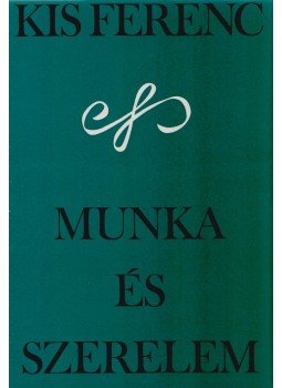 Kis Ferenc - Munka és szerelem Kis Ferenc - Munka és szerelem, Budapest 1974 antikvár könyv