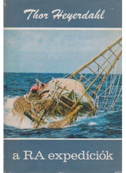 Heyerdahl, Thor - A Ra expedíciók Heyerdahl, Thor - A Ra expedíciók, Budapest 1972 antikvár könyv