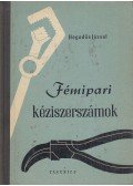 Hegedűs József - Fémipari kéziszerszámok