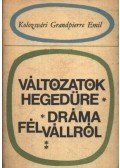 Kolozsvári Grandpierre Emil - Változatok hegedűre / Dráma félvállról