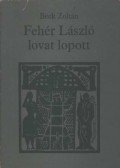 Beck Zoltán - Fehér László lovat lopott
