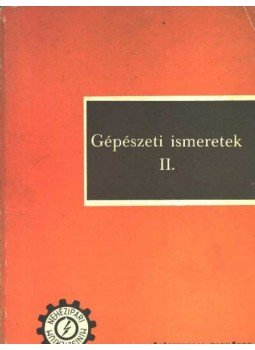 Szabó Károly - Gépészeti ismeretek II. Szabó Károly - Gépészeti ismeretek II., Budapest 1975 antikvár könyv