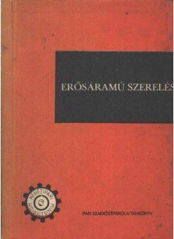 Horváth József, Gárdonyi Jenő - Erősáramú szerelés Horváth József, Gárdonyi Jenő - Erősáramú szerelés, Budapest 1975 antikvár könyv