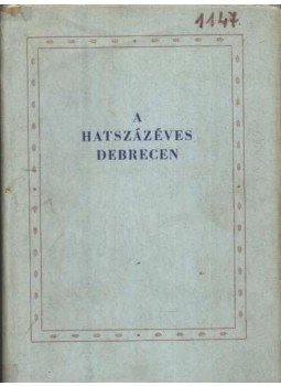 Komoróczy György - A hatszázéves Debrecen Komoróczy György - A hatszázéves Debrecen, 1961 antikvár könyv