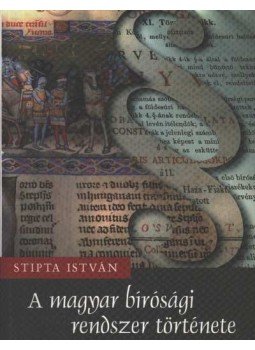 Stipta István - A magyar bírósági rendszer története Stipta István - A magyar bírósági rendszer története, Debrecen 1998 antikvár könyv