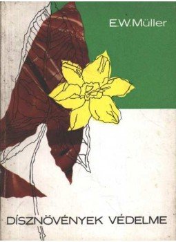 Müller, Ernst W. - Dísznövények védelme Müller, Ernst W. - Dísznövények védelme, Budapest 1968 antikvár könyv