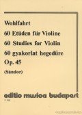 Wohlfahrt, F - 60 gyakorlat hegedűre / 60 Studies for Violin / 60 Etüden für Violine Op. 45
