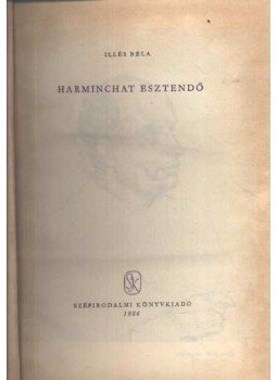 Illés Béla - Harminchat esztendő Illés Béla - Harminchat esztendő, 1956 antikvár könyv