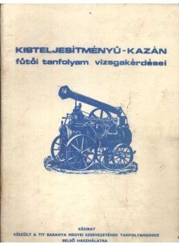 - Kisteljesítményű-kazán fűtői tanfolyam vizsgakérdései - Kisteljesítményű-kazán fűtői tanfolyam vizsgakérdései, Pécs 0 antikvár könyv