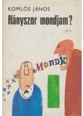 Komlós János - Hányszor mondjam?
